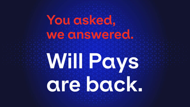 Will Pays are Back