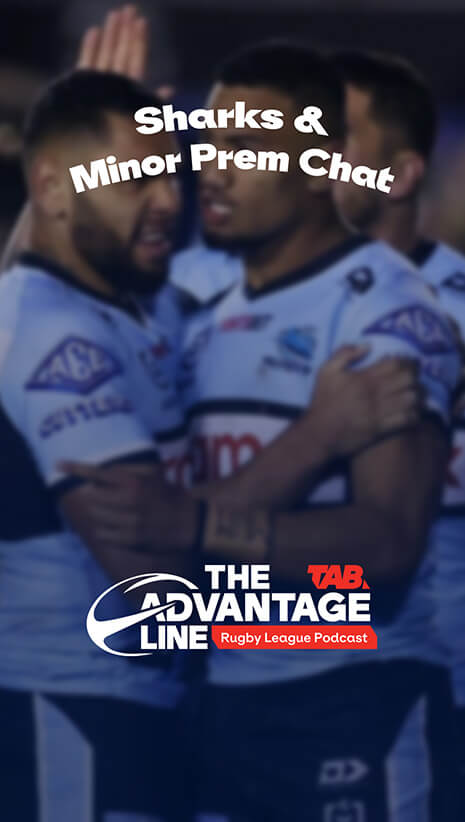 Sharks & Minor Prem Chat | The Advantage Line Podcast